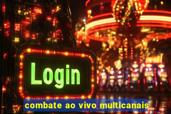 combate ao vivo multicanais